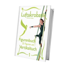 Figurenbuch Vertikaltuch 1 mit 25 Figuren und 200 Abbildungen für Anfänger und Fortgeschrittene. Ideal für alle im Luftakrobatik Shop.